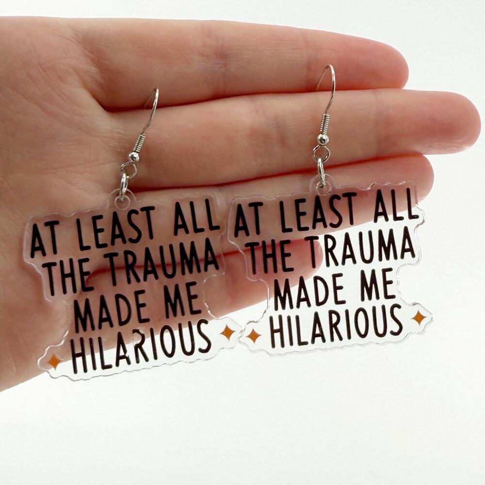 At Least The Trauma Made Me Hilarious Earrings, Acrylic Earrings, Novelty